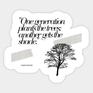 "One generation plants the trees; another gets the shade." - Chinese Proverb Inspirational Quote Sticker